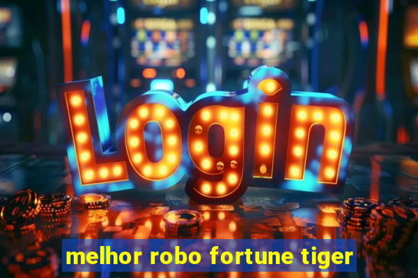 melhor robo fortune tiger